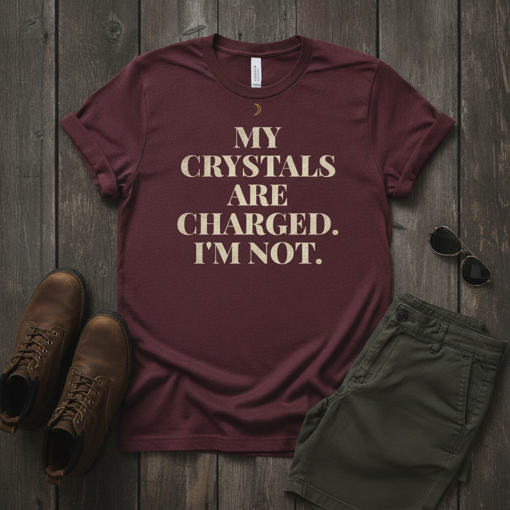 My Crystals Are Charged. I'm Not. Oversized Tee