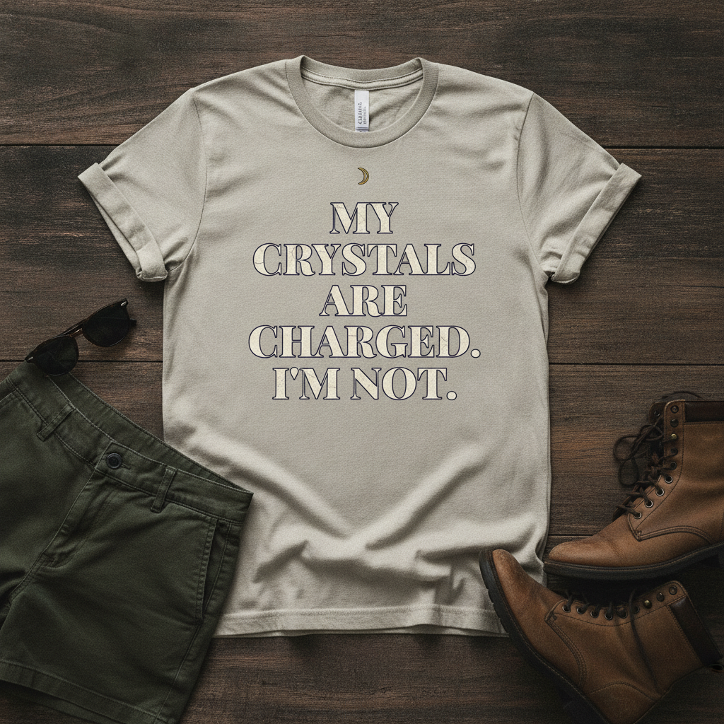 My Crystals Are Charged, I'm Not — Oversized Tee