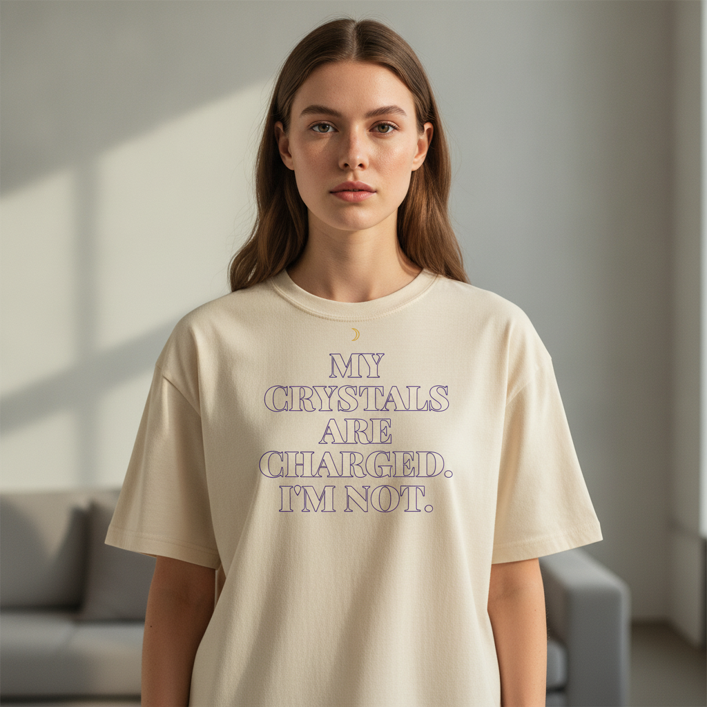 My Crystals Are Charged, I'm Not — Oversized Tee